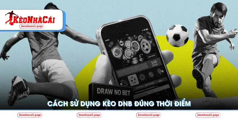 Cách sử dụng kèo Draw No Bet đúng thời điểm