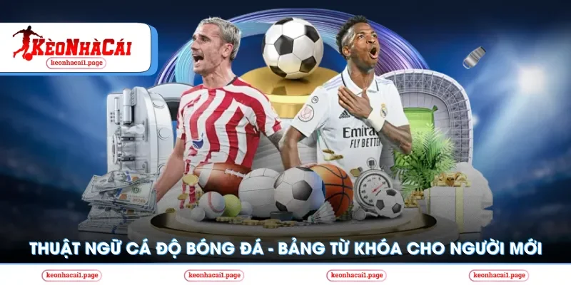 Kèo nhà cái | Thuật Ngữ Cá Độ Bóng Đá - Bảng Từ Khóa Hội Viên Phải Biết