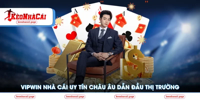 kèo nhà cái | VipWin Nhà Cái Uy Tín Chuẩn Châu Âu Dẫn Đầu Thị Trường